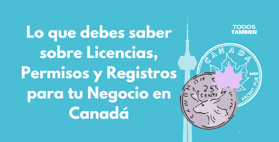 Lo que debes saber sobre Licencias, Permisos y Registros para tu Negocio en Canadá