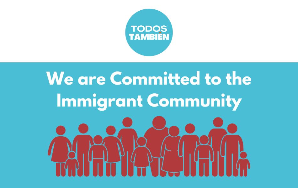 We are Committed to the Immigrant Community.